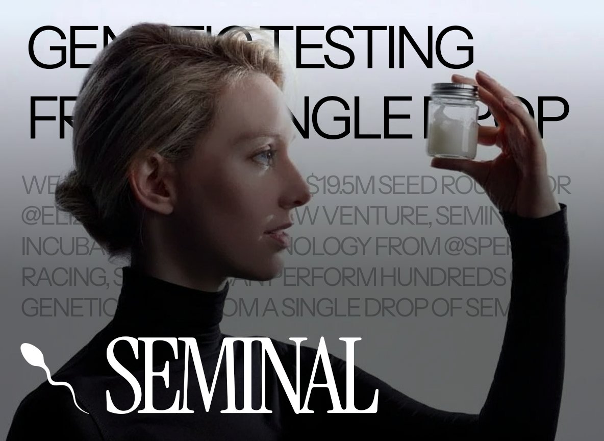 We will be leading the $19.5M Seed Round for @elizabethholmes’ new venture, Seminal.

Incubated with technology from <a href="/spermracing/">Sperm Racing</a>, Seminal can perform hundreds of genetic tests from a single drop of semen.

Holmes’ life work is dedicated to democratizing healthcare, and we are