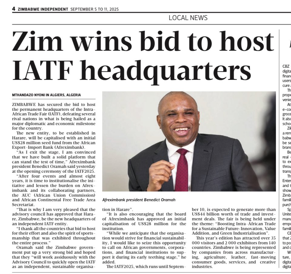 Zimbabwe has won the bid to host the Intra Africa Trade Fair’s permanent headquarters, which will be funded by Afreximbank to the tune of $28 million. Zimbabwe beat multiple other African countries bidding to host the IATF HQ. 

This is a major economic and diplomatic coup on