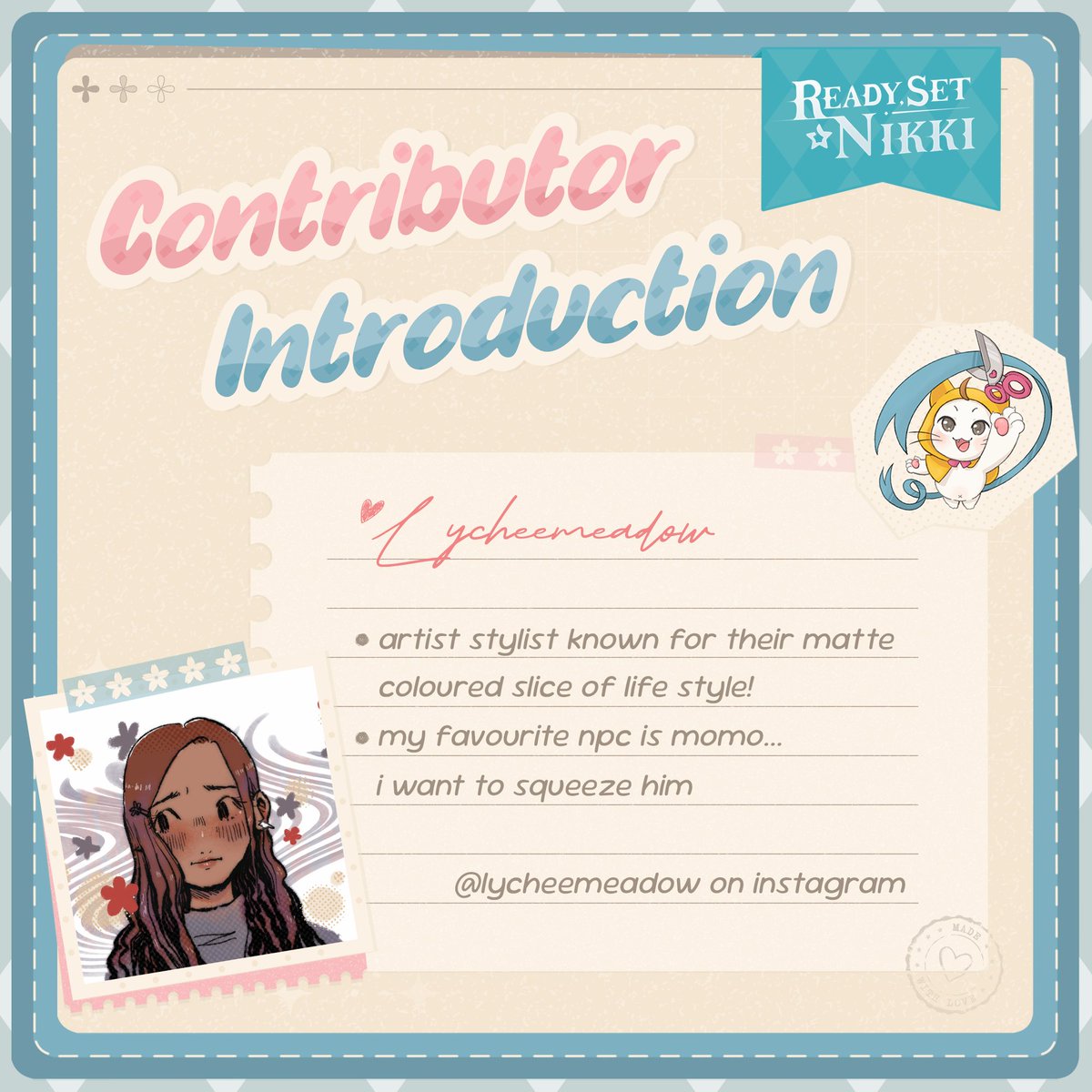 Ready, Set NIKKI ˚ʚ♡ɞ˚

✨ CONTRIBUTOR SPOTLIGHT ✨

Introducing our delightful artist, Lycheemeadow! You'll step into a colourful slice of life world where every reflection tells a story💖✂️🎀