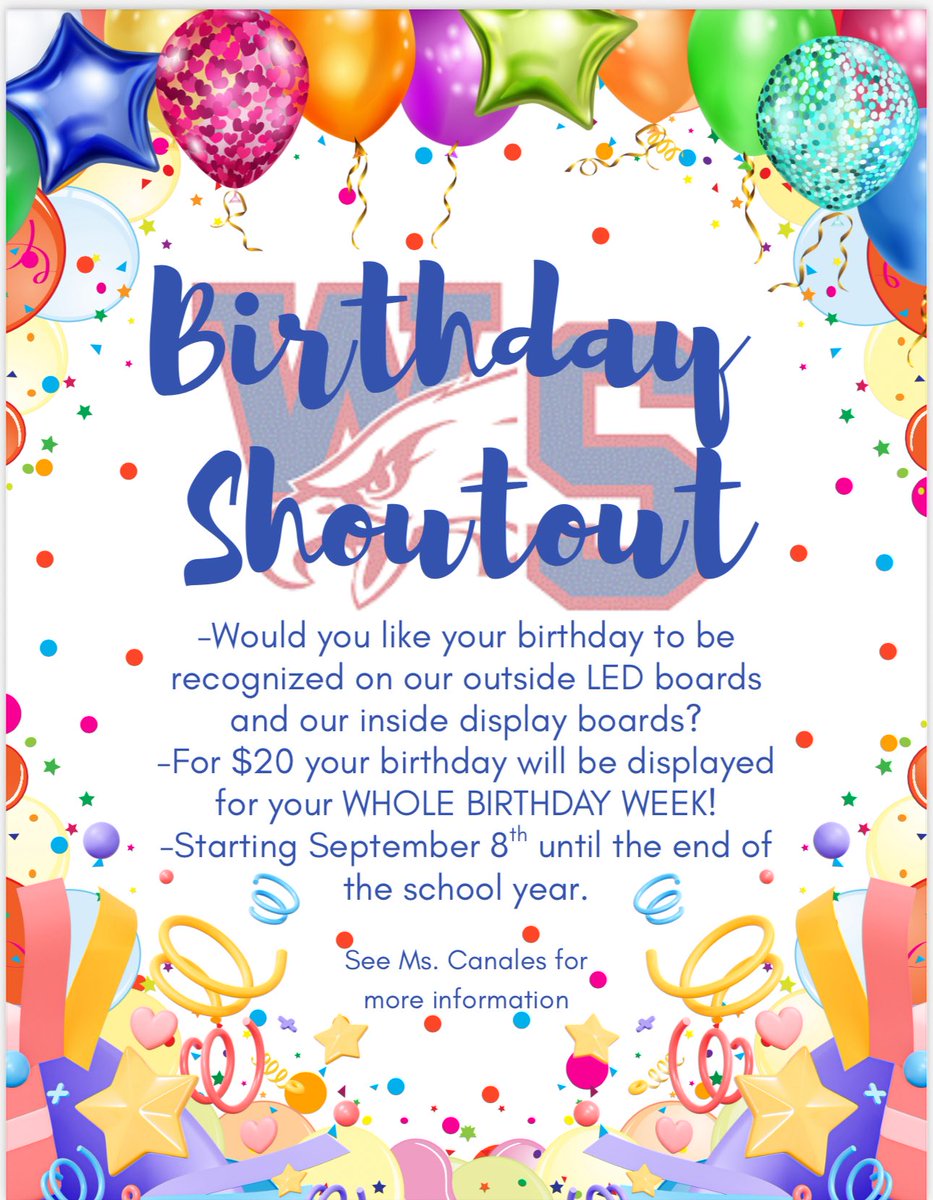 Would you like your birthday to be recognized on our outside LED boards and our inside display boards?  For $20 your birthday will be displayed for your WHOLE BIRTHDAY WEEK - starting Sept. 8th until the end of the school year.  See Ms. Canales for info or to pay for shoutouts.