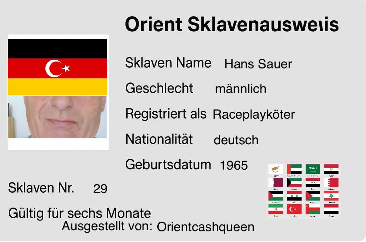 Mein Orientsklavenausweis
Er kann von jeder Orientherrin ausgestellt werden. Weist den Inhaber als Verehrer von Orientgöttinnen aus. Ich wünsche weite Verbreitung.