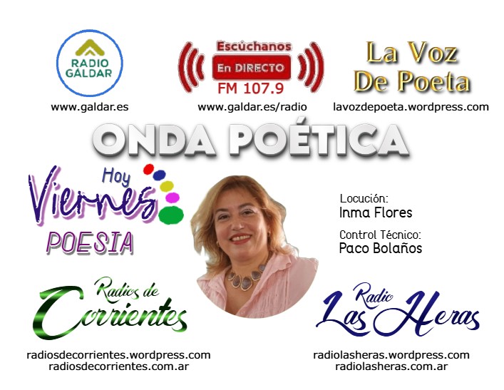 ˜”*°• Onda Poética •°*
”˜
con Inma Flores
Hoy 11hrs 🇲🇽 - 13hrs  🇻🇪 - 14hrs 🇦🇷 - 17hrs 🇪🇸Canarias

📷Sintoniza
lavozdepoeta.wordpress.com 
radiolasheras.wordpress.com 
radiosdecorrientes.wordpress.com