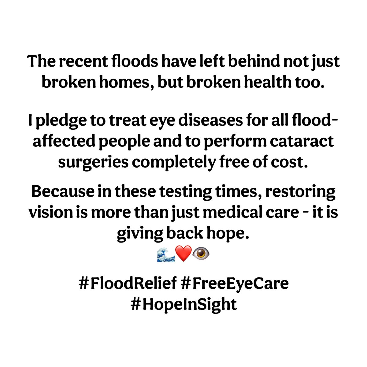 To all flood-affected people:
I pledge free treatment for eye diseases + free cataract surgeries.

Sight is hope—let’s restore both. 🌊👁️
#Punjabfloods #Floodrelief