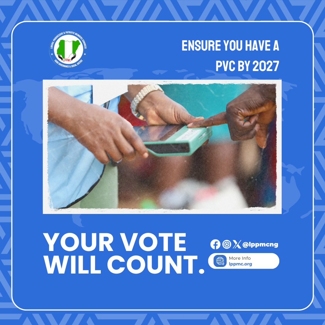 Your vote is your power, and it will count! ENSURE YOU HAVE A PVC BY 2027. The future of our nation depends on an empowered electorate. Taking the step to register and secure your Permanent Voter's Card (PVC) is the first step towards shaping the Nigeria we all desire.  #LPPMC
