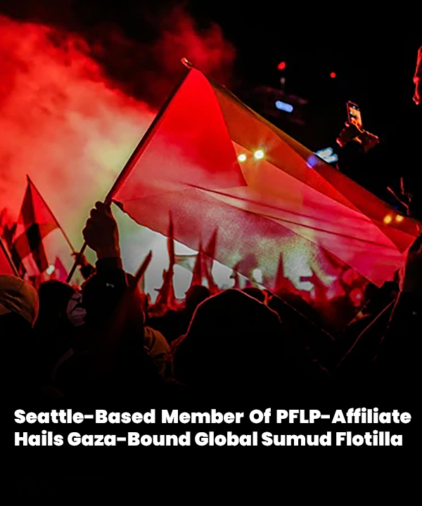 #Seattle-Based Member Of PFLP-Affiliate Hails #Gaza-Bound Global Sumud Flotilla ow.ly/oZTx50WRjWy