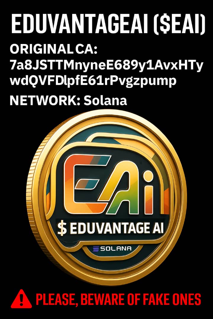 OFFICIAL EDUVANTAGE AI ($EAI) TOKEN INFORMATION

Token Name: EduvantageAI

Ticker Symbol: EAI

Contract Address: 7a8JSTTMnynE689y1AvxHTywdQVFdpfdE61rPvgzpump

Network: Solana

Website:  eduvantageai.com

⚠️ Please be aware that scammers have created fake versions of