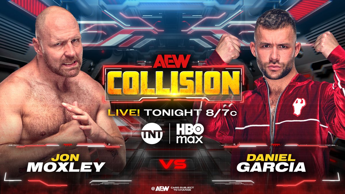 AEW's tweet image. #AEWCollision
8/7c on TNT + HBO Max
TONIGHT!

Jon Moxley vs Daniel Garcia

Daniel Garcia wants EVERYTHING that @JonMoxley has after five years of chasing him!

The Death Riders accepted Garcia&apos;s challenge for a rematch, TONIGHT!