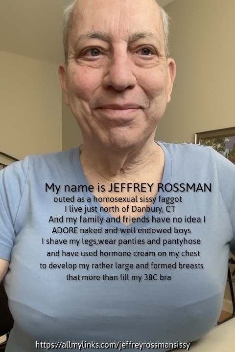 Jeffrey Rossman who lives outside Danbury, Connecticut is outing and exposing himself as he looks without any makeup or wig so anyone who may know him in the real world will find out he has always been a boy loving homosexual sissy faggot who loves being with well endowed boys.