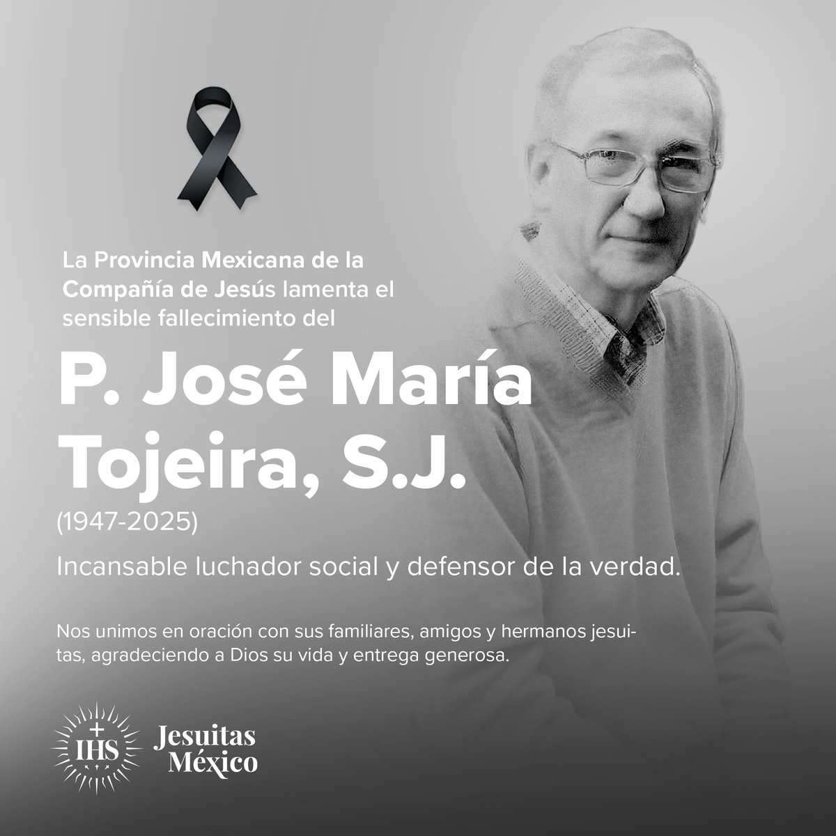 Jesuitas_Mexico's tweet photo. 🕊️ La Compañía de Jesús en México participa con profunda tristeza del fallecimiento del P. José María Tojeira, S.J., incansable luchador social y defensor de la verdad. 

El P. Tojeira dedicó su vida a acompañar a los pueblos de Centroamérica y a denunciar con firmeza la represión sufrida en la Universidad Centroamericana (@UCA_ES) en El Salvador.

Su voz profética nos recordó siempre que la justicia no puede construirse sin reconocimiento ni verdad: que los crímenes cometidos por las instituciones del pasado deben ser asumidos y reconocidos para garantizar la no repetición. Su legado nos impulsa a seguir trabajando por la paz, la justicia y la dignidad de los pueblos.

Nos unimos en oración con sus familiares, amigos y hermanos jesuitas, agradeciendo a Dios su vida y entrega generosa.
D.E.P.