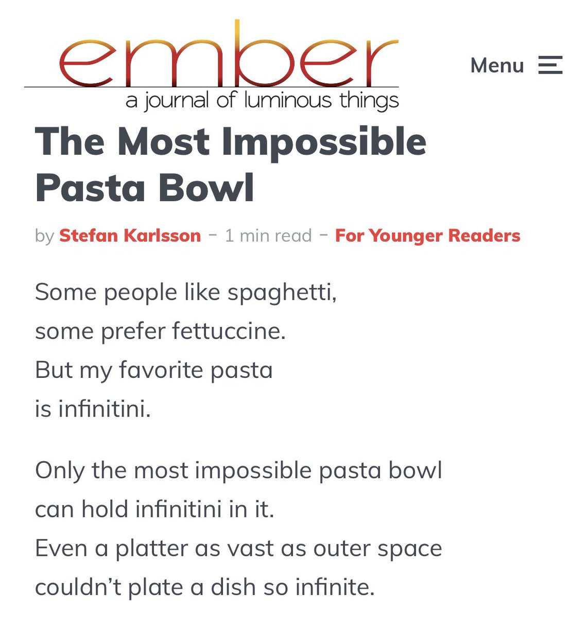 I’m super excited to have a poem for kids featured in <a href="/EmberJournal/">Ember: A Journal of Luminous Things 📚</a>! This poem involves a couple of my favorite things: the mind-blowing concept of infinity ♾️🤯 and pasta! 🍝😁

Read the whole poem here: read.emberjournal.org/stefan-karlsso…

#poetry #poetryforkids #kidlit