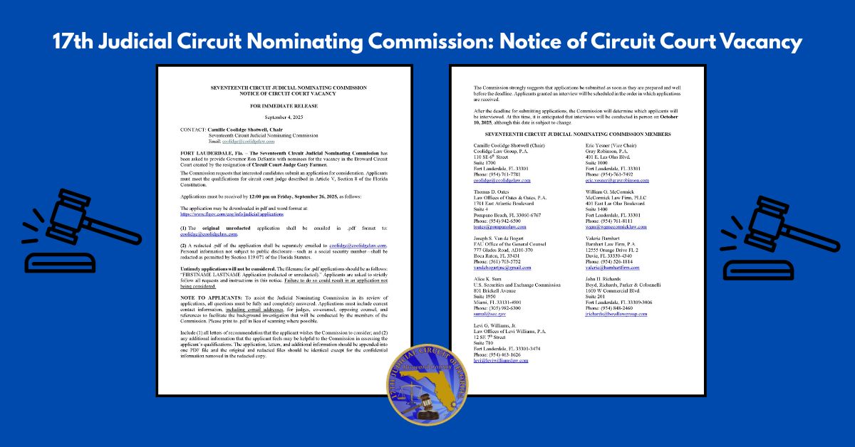 📢 Notice of Circuit Court Vacancy

The Seventeenth Judicial Circuit Nominating Commission has been asked to provide Governor Ron DeSantis with nominees to fill a vacancy in the Broward Circuit Court, following the resignation of Judge Gary Farmer. Deadline: 12:00 p.m. on 9/26/25
