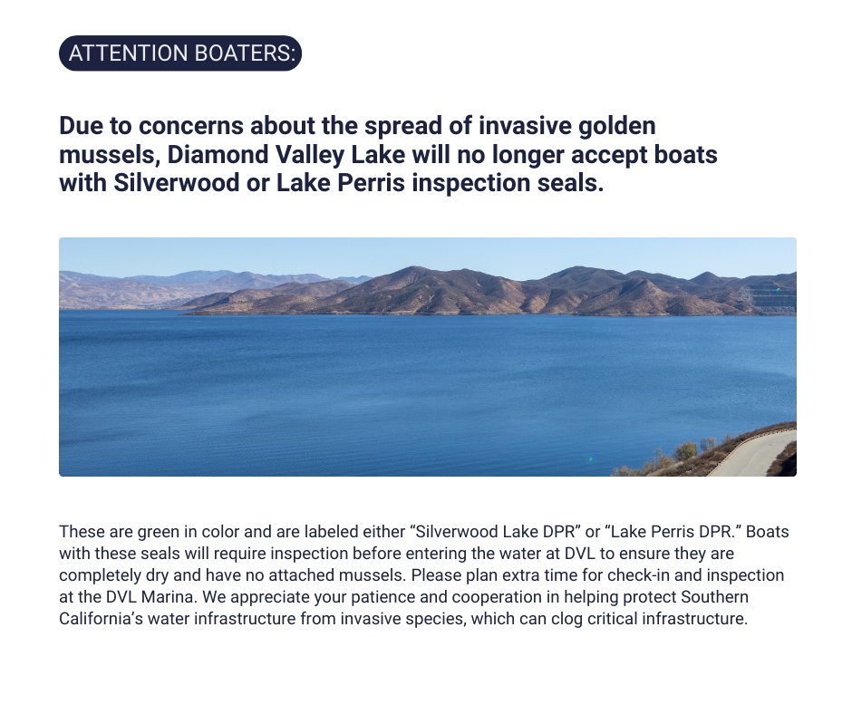 Effective immediately, due to concerns about the spread of invasive golden mussels, Diamond Valley Lake will no longer accept boats with Silverwood or Lake Perris inspection seals.