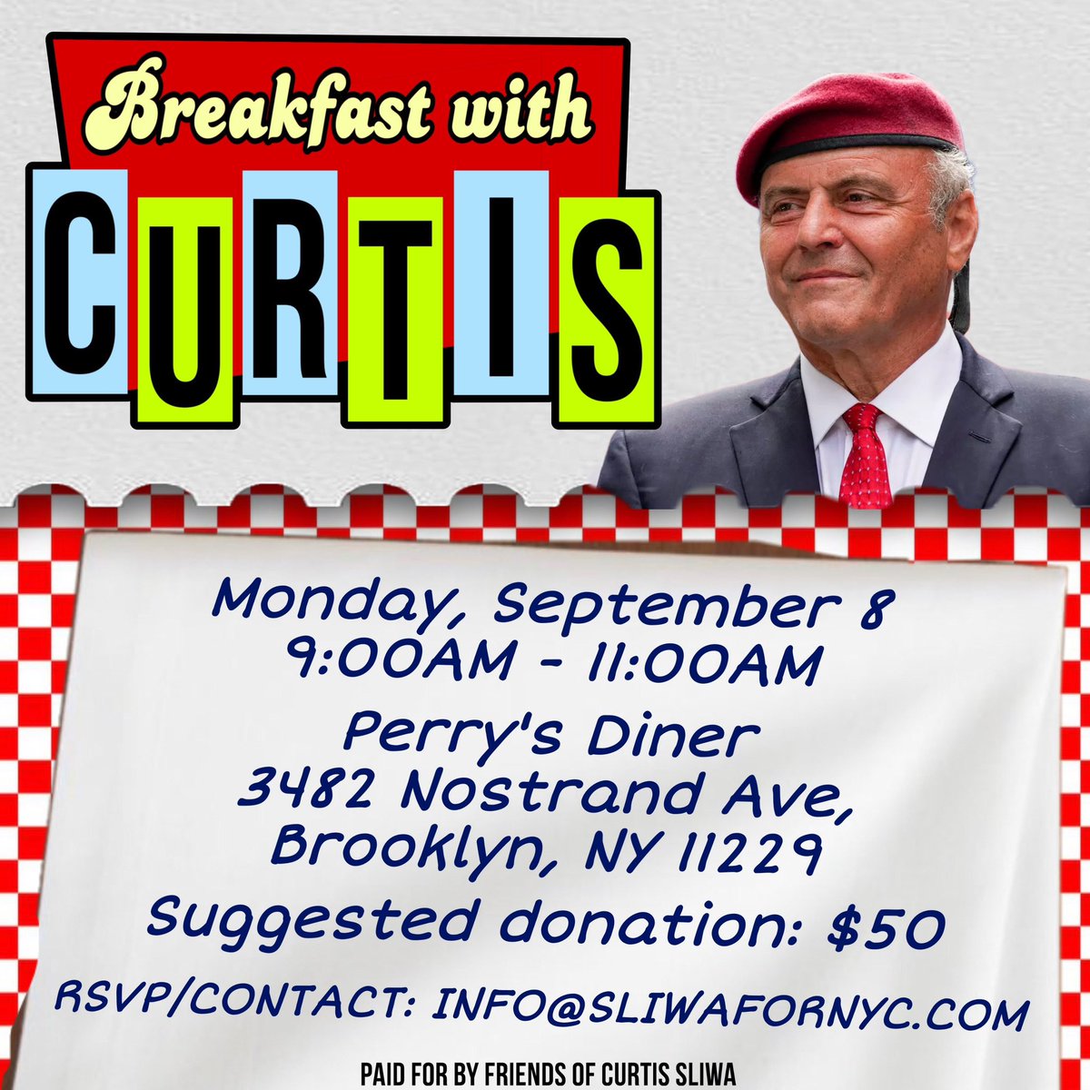 THIS MONDAY! Join us on Monday, September 8th for a Breakfast with our Next Mayor of New York City, Curtis Sliwa!

🗓️: Monday, September 8th
⏰: 9:00 AM — 11:00 AM
📍: Perry’s Diner
3482 Nostrand Avenue, Brooklyn, NY 11229
💵: Suggested Donation $50

We hope to see you there! 🇺🇸