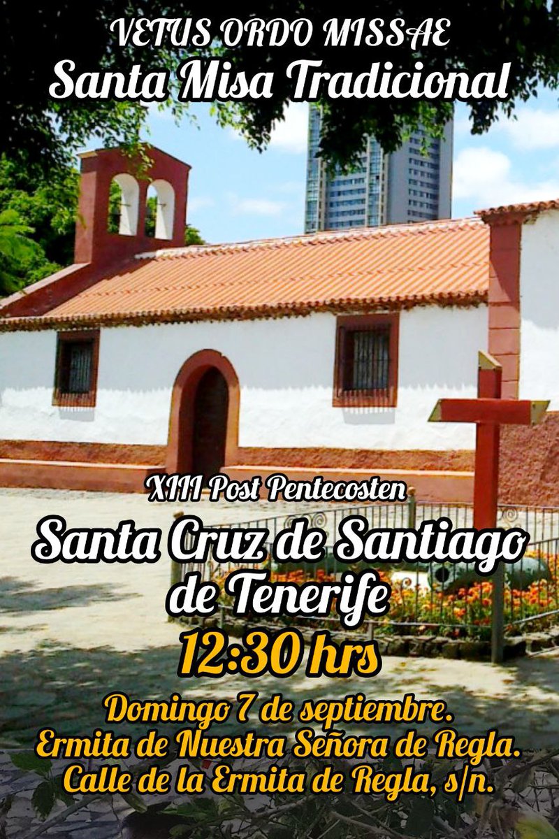 ISLAS CANARIAS - Misas Tradicionales en Las Palmas de Gran Canaria y Tenerife en XIII Domingo después de Pentecostés.

⛪ LAS PALMAS DE GRAN CANARIA: Ermita del Espíritu Santo.
Domingo 7 de Septiembre, 11:30h

TENERIFE: Ermita de Ntra Sra de Regla.
Domingo 7 de Septiembre, 12:30h