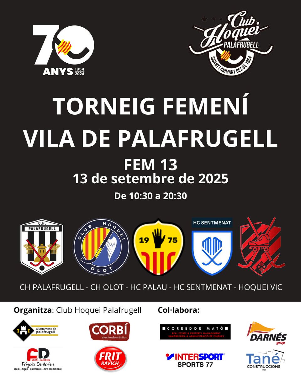 El dissabte 13/09, continuem celebrant els 70 anys amb el 🏑  𝗧𝗼𝗿𝗻𝗲𝗶𝗴 𝗳𝗲𝗺𝗲𝗻í 𝗩𝗶𝗹𝗮 𝗱𝗲 𝗣𝗮𝗹𝗮𝗳𝗿𝘂𝗴𝗲𝗹𝗹 - 𝗙𝗲𝗺 𝟭𝟯. Partits de dues parts de 15 minuts entre CH Palafrugell, <a href="/hoqueiolot/">Club Hoquei Olot</a>, <a href="/hcpalau/">Generali Hoquei Club Palau</a>, <a href="/HCSENTMENAT_/">HCSENTMENAT</a> i @vichoqueiclub.  De 🕥 10:30h a 🕣 20:30h.