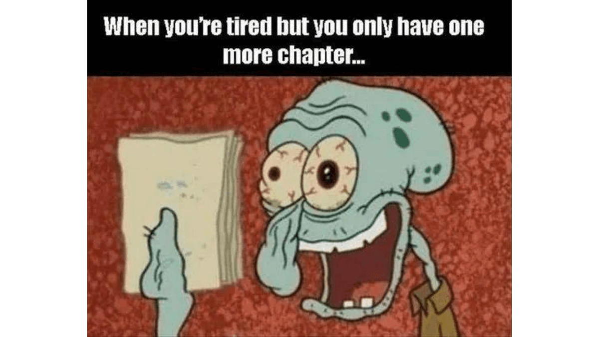 Just one more chapter!! 😂 📚
