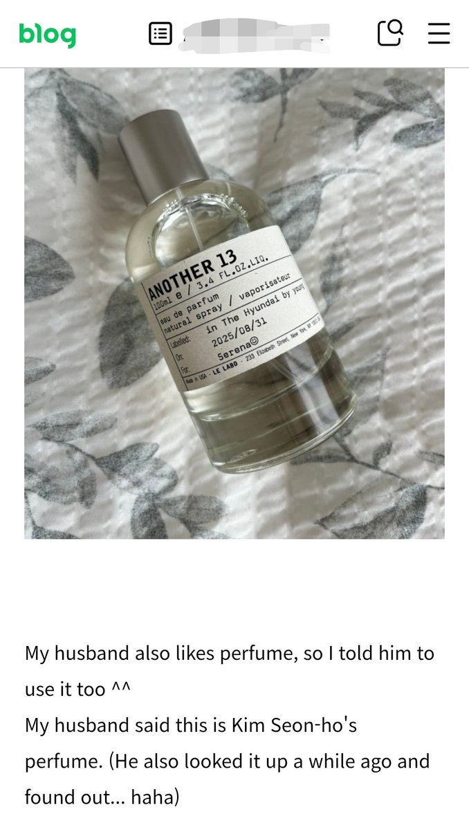 The way Op's husband mentioned it's Kim Seon-ho's perfume when she said he could use it too 🤭

[BLOG]
"My husband also likes perfume, so I told him to use it too ^^

My husband said this is Kim Seon-ho's perfume. (He said he looked it up a while ago and found out... haha)"