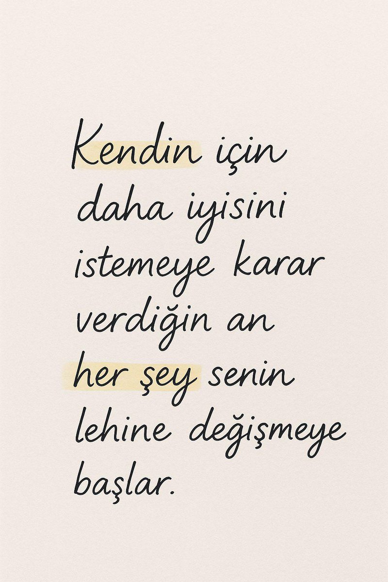 Kendin için daha iyisini istemeye karar verdiğin an,
Her şey senin lehine değişmeye başlar...