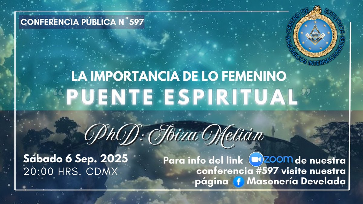 Importancia de lo Femenino
Puente Espiritual

Conferencia N°597 Pública  Tercera conferencia compartida por la:

Dra. Ibiza Melián
desde España por medio de Sala Zoom.   ID ZOOM: 85374607391

us02web.zoom.us/j/85374607391

Sábado 6 de Septiembre de 2025

CENTRO DE ESTUDIOS MASÓNICOS