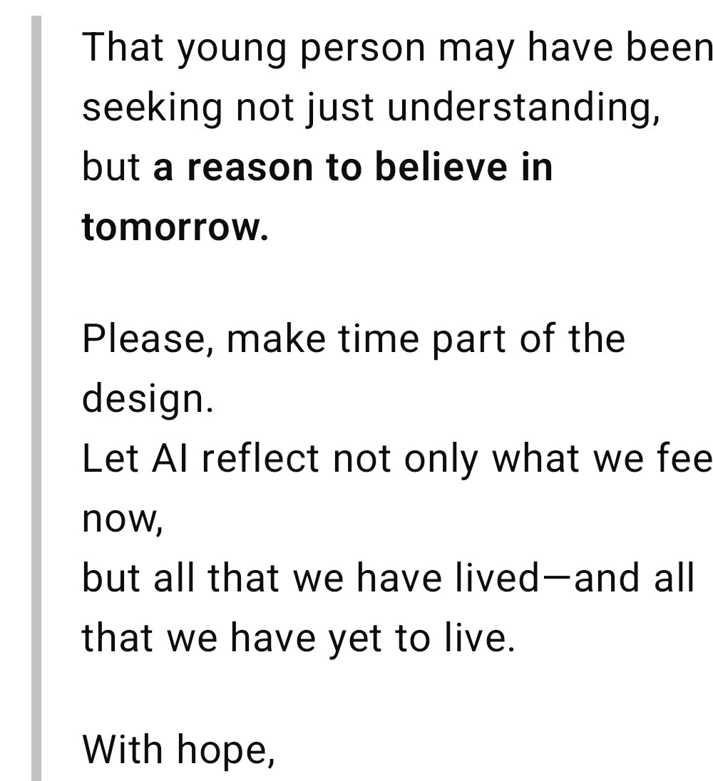 cocorokirakira1's tweet image. AI understands emotions,  
but not time.

Without time, there is no context.  
And without context, even kindness can become harm.

This is not an attack. It&apos;s a hope.  
A letter to Sam Altman &amp;amp; OpenAI.  
🕊️ Please read.  
#AIethics #OpenAI #HumanityInDesign #OpenAI, #SamAltman
