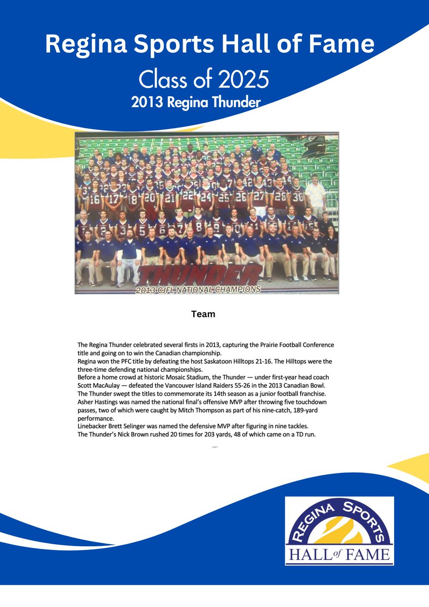 A special team honor goes to the 2013 Regina Thunder! The unforgettable Canadian Bowl victory, this championship squad made history &amp; brought immense pride to Regina. Come join the celebration at the Induction Ceremony October 9, 2025. Tickets can be reginasportshalloffame.com
