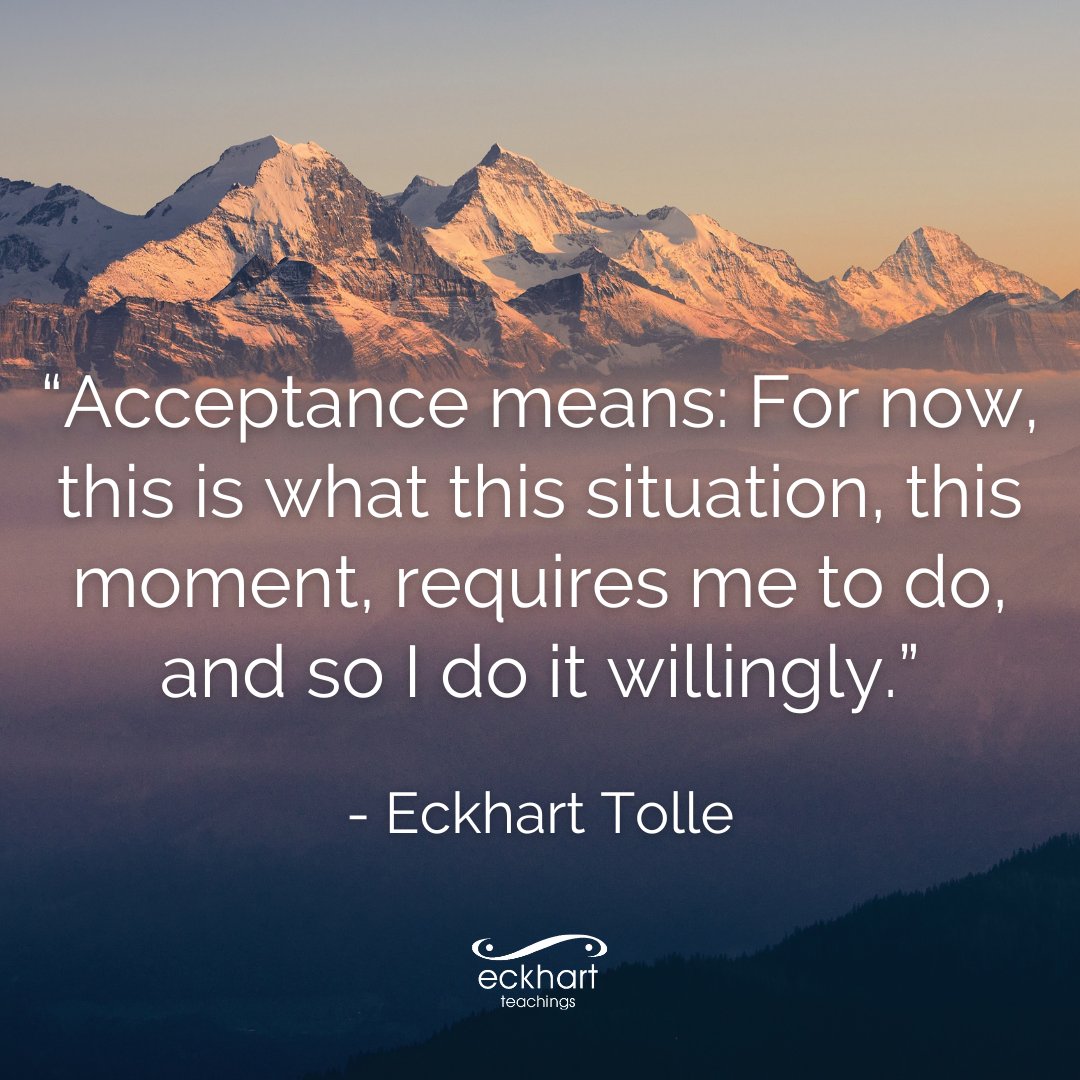 EckhartTolle's tweet image. “Acceptance means: For now, this is what this situation, this moment, requires me to do, and so I do it willingly.” - Eckhart Tolle