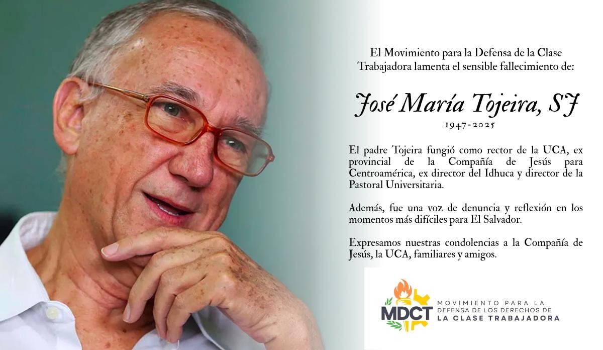 El Movimiento por la Defensa de los Derechos de la Clase Trabajadora lamenta profundamente el fallecimiento del padre José María Tojeira, SJ (1947-2025) voz profética y defensor incansable de la justicia y los derechos humanos en El Salvador.

Nuestras condolencias a la Compañía