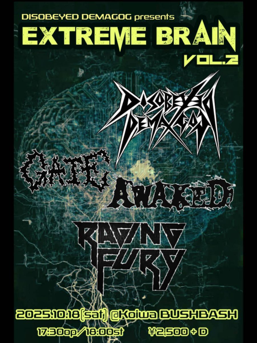 2025.10.18(土)
小岩BUSHBASH
DISOBEYED DEMAGOG Presents
【EXTREME BRAIN　Vol.2】

OPEN 17:30 / START 18:00
TICKET ¥2500(+1Drink)

AWAKED
DISOBEYED DEMAGOG
GATE
RAGING FURY