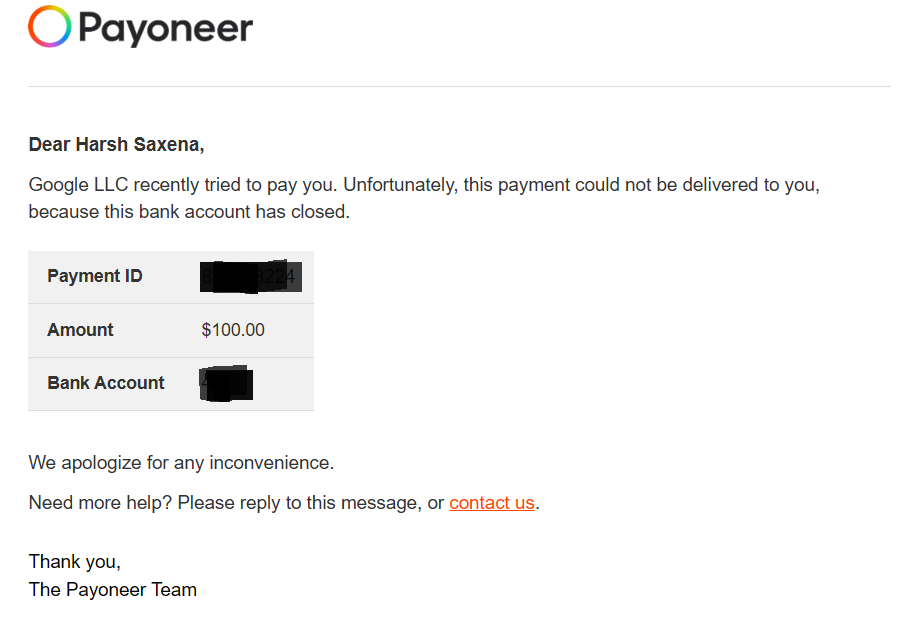 harsh4saxena's tweet photo. Payoneer has worst service!

Got a payment on 12 Aug, showed as "pending" under Upcoming section.
On 19 Aug, they closed my account &amp; said payment couldn't be delivered.

Today (7 Sept), Google confirmed they haven't received any refund. 
No proper reply @Payoneer @Payoneer_Help https://t.co/FOmO3VhX3c