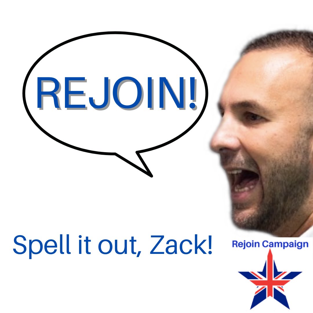 SPELL IT OUT, ZACK!

“Brexit is a catastrophe, the stupidest thing this country has ever done. The second most stupid thing this country has ever done is not to get Brexit undone. We would rejoin the SM &amp; CU as soon as possible and create a roadmap for rejoining the EU”

DO IT!