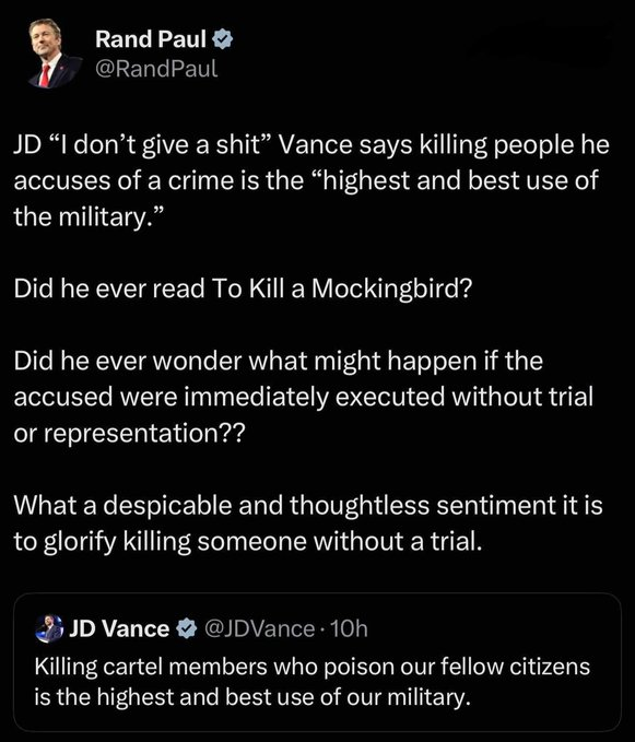 We are at the "I agree with Rand Paul" stage of crazy, because JD Vance saying he doesn't give a shit about DUE PROCESS is reason #999 that he should never be allowed near the presidency.

Where are the rest of Sen. Paul's GOP colleagues to denounce Vance's rabid, lawless