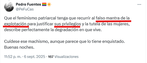 Nuestro colega Fuentes, nacido con sexo varón, socializado masculino como nosotros, niega la explotación de las mujeres (falso mantra) y alude a sus "privilegios".
La versión neoliberal de la derecha negacionista más rancia y conservadora voceada desde la "masculinidad diversa".