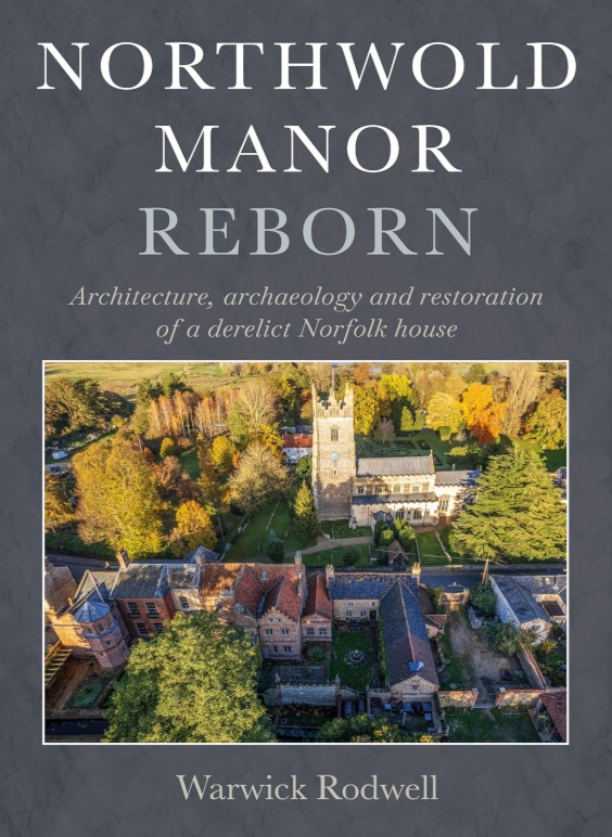 Northwold Manor Reborn. The architecture, archaeology and restoration of a derelict Norfolk house. <a href="/IHBCtweet/">IHBC</a>  book review. designingbuildings.co.uk/wiki/Northwold…