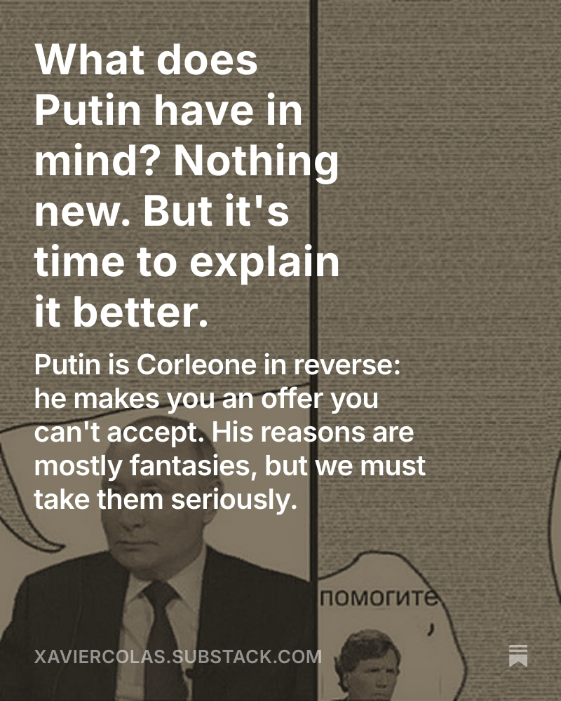What does Putin have in mind? Nothing new. But it's time to explain it better. 
xaviercolas.substack.com/p/what-does-pu… 
In this Newsletter: <a href="/A_SHEKH0VTS0V/">Anton Shekhovtsov</a> <a href="/JanisBerzins/">Jānis Bērziņš</a> <a href="/AndreiSoldatov/">Andrei Soldatov</a> <a href="/irinaborogan/">Irina Borogan</a> <a href="/skudelia/">Serhiy Kudelia</a> <a href="/fatimaruiz/">Fátima Ruiz</a> 
[Share/Subscribe-XAVIZDAT]