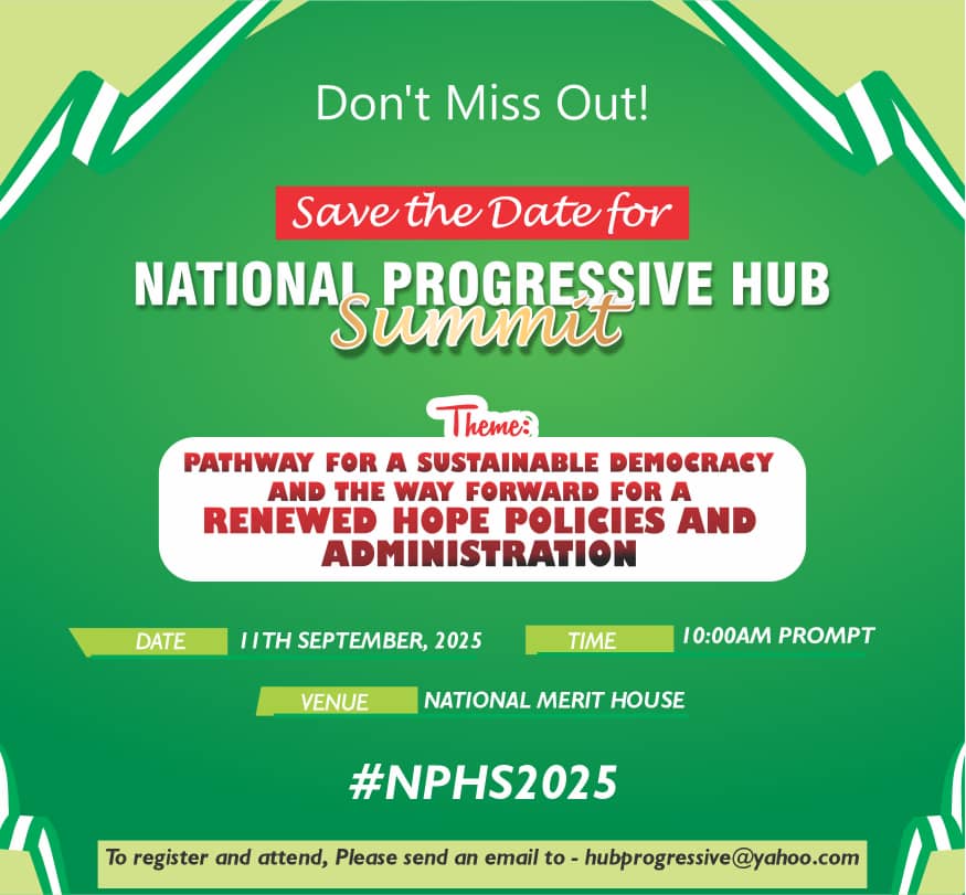 The National Progressive Hub cordially invites you to a One Day National Town Hall Meeting.

The summit is scheduled for 11th of September, 2025 at the National Merit House Abuja by 10am prompt.

You are warmly welcome as it promises to be an unforgettable experience.