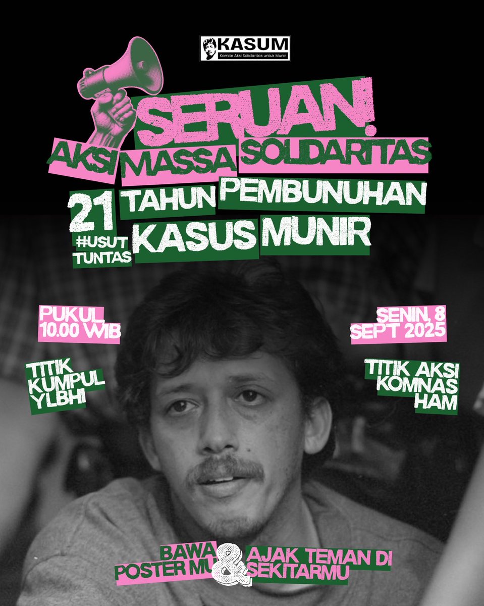 #SeptemberHitam

Seruan Aksi Massa Solidaritas
Peringatan 21 Tahun Kasus Pembunuhan Munir

September selalu menjadi bulan ingatan kolektif atas berbagai tragedi kemanusiaan dan pelanggaran HAM yang belum diselesaikan negara. Dari Tanjung Priok 1984, pembunuhan massal 1965,