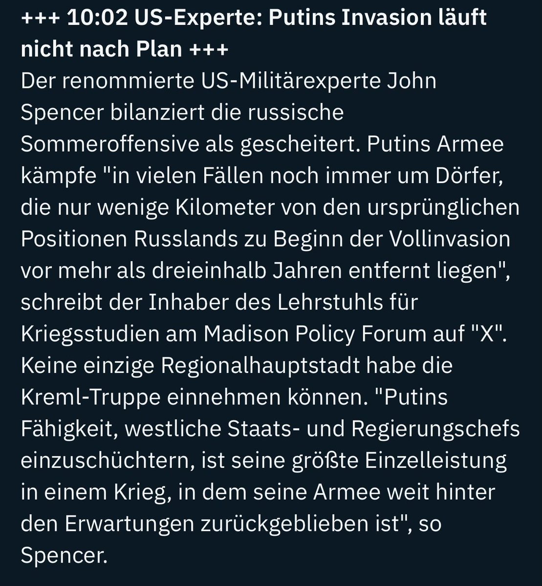 US-Militärexperte John Spencer bringt es auf den Punkt: Putins größte „Leistung“ ist nicht sein Vormarsch, sondern seine Fähigkeit, westliche Staats- und Regierungschefs einzuschüchtern. Die russische Sommeroffensive sei gescheitert. 
Seit dreieinhalb Jahren schafft Putins Armee