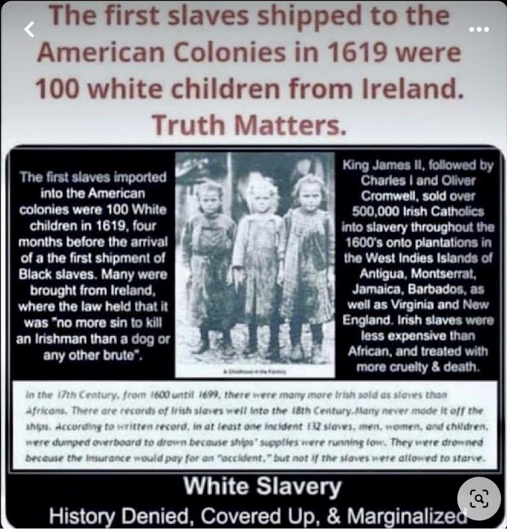 As a proud descendant of Irish great grandparents, you wont hear any of demanding reparations. 

Many claim the Irish weren’t slaves but “indentured servants”.  

Irish indentured servants, including children were forcibly transported to the American colonies, enduring brutal