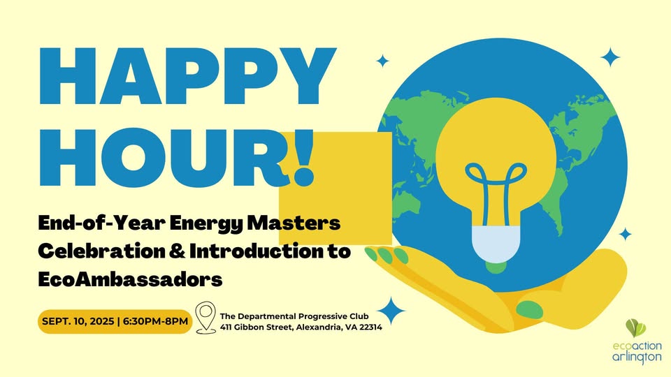 The 9/10 EcoAction Arlington Happy Hour in Alexandria will feature an opportunity for prospective volunteers to learn about the exciting, new EcoAmbassadors volunteer program. Please join and bring a friend! More information/RSVP: tinyurl.com/43z3jckr.