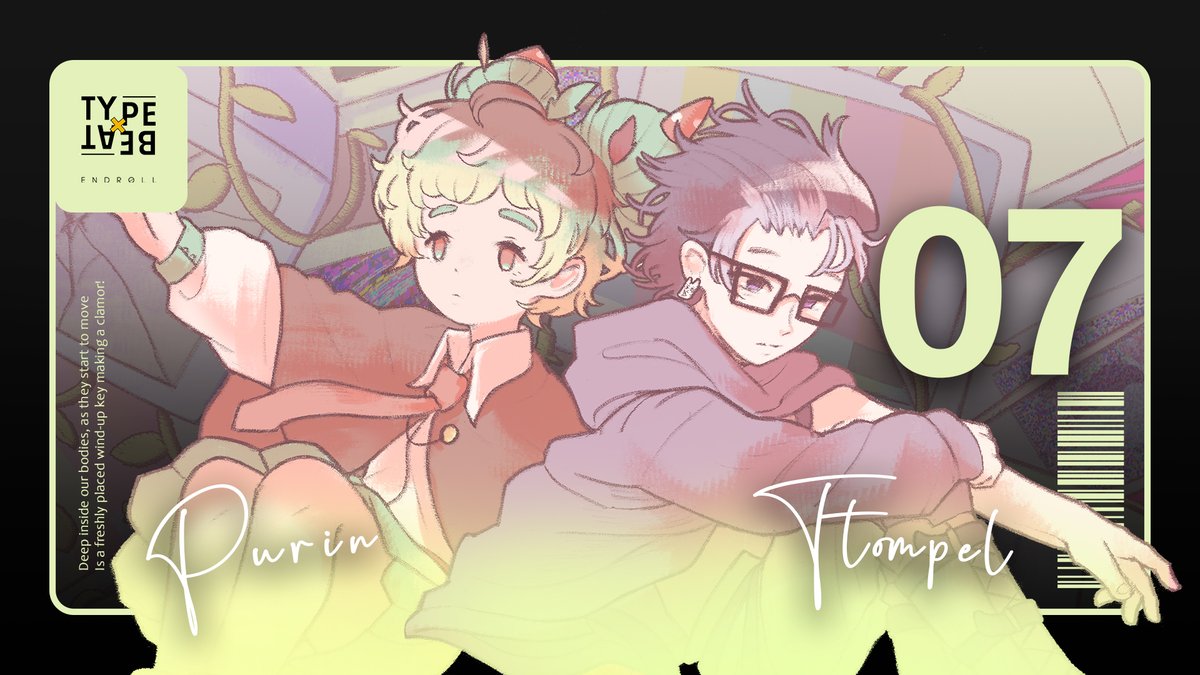 [TYPEXBEAT: ENDROLL DUET REVEAL]

----- Track: 07 -----
"Please, God. Pull this hand along!"

Featuring <a href="/_purintime/">it's purin time!</a> and <a href="/tTompel1/">ttompel</a>  
Illustrated by <a href="/funayfunay/">funay. 🍉 comms info on pinned!</a>