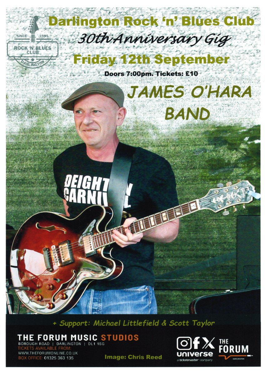 Darlington Rock &amp; Blues Club celebrate their 30th Anniversary on Friday 12 September.   
The James O’Hara Band + Michael Littlefield &amp; Scott Taylor Duo. 
Tickets £10 from 01325 363135  
Doors: 7.00pm - early start @ 7:45pm   
FORUM MUSIC STUDIOS. BOROUGH ROAD. DARLINGTON. DL1 1SG