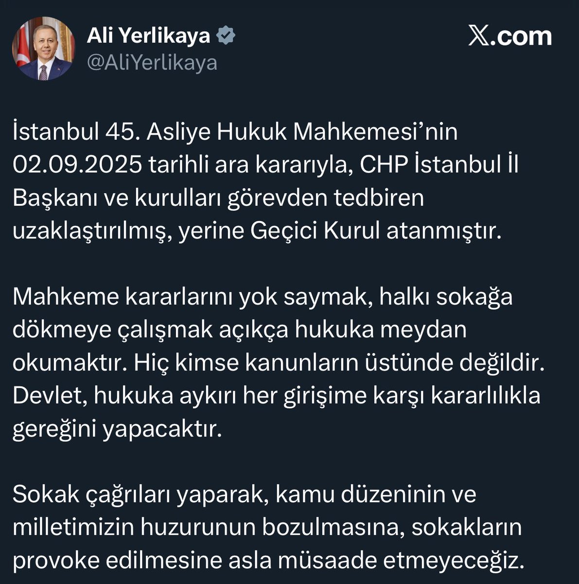 İçişleri Bakanı Ali Yerlikaya:

CHP İstanbul İl Başkanı ve kurulları görevden tedbiren uzaklaştırılmış, yerine Geçici Kurul atanmıştır.

Mahkeme kararlarını yok saymak, halkı sokağa dökmeye çalışmak açıkça hukuka meydan okumaktır. Hiç kimse kanunların üstünde değildir. Devlet,