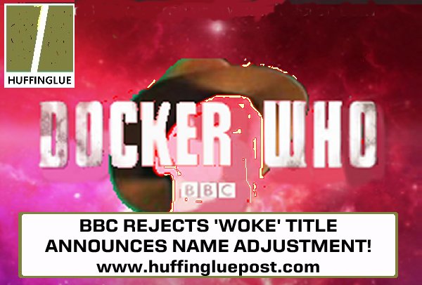 BBC REJECTS 'WOKE' TITLE ANNOUNCES NAME ADJUSTMENT!
huffingluepost.com/?id=291
#BBC #DoctorWho #TheDoctor #DrWho #HuffingluePost