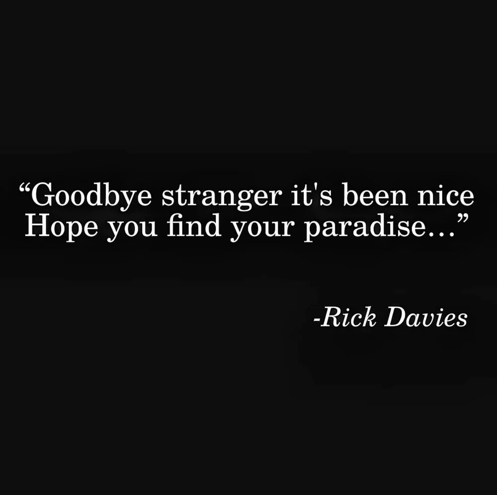 Rick Davies gave us the heartbeat of Supertramp, from “Bloody Well Right” to “Goodbye Stranger.” The baritone, the piano, the songs. Always the songs.