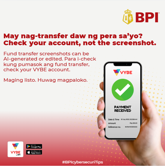 TalktoBPI's tweet image. #BPIcybersecuriTips: May screenshot nga, baka naman AI-generated o edited ‘yan?

Para masigurong  pumasok ang isang fund transfer transaction, check your VYBE account, not the screenshot.