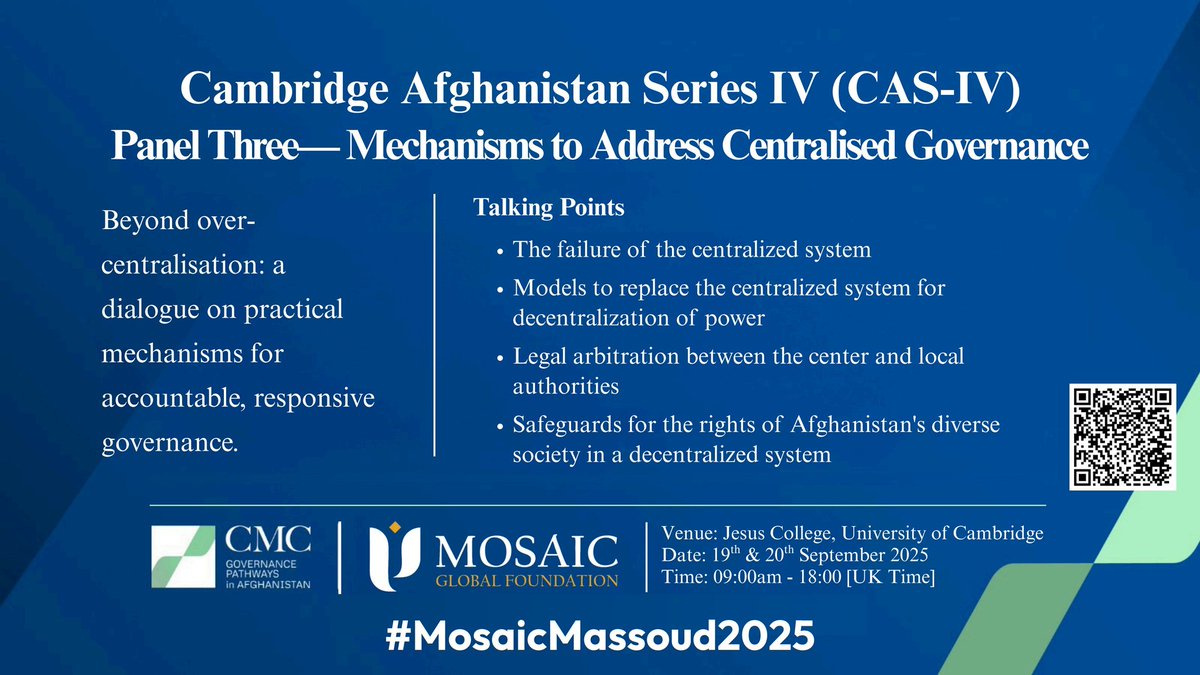 Panel Three – Mechanisms to Address Centralised Governance: beyond over-centralisation, a dialogue on practical mechanisms for responsive and accountable governance. 

Cambridge Afghanistan Series IV — 19–20 September #MosaicMassoud2025