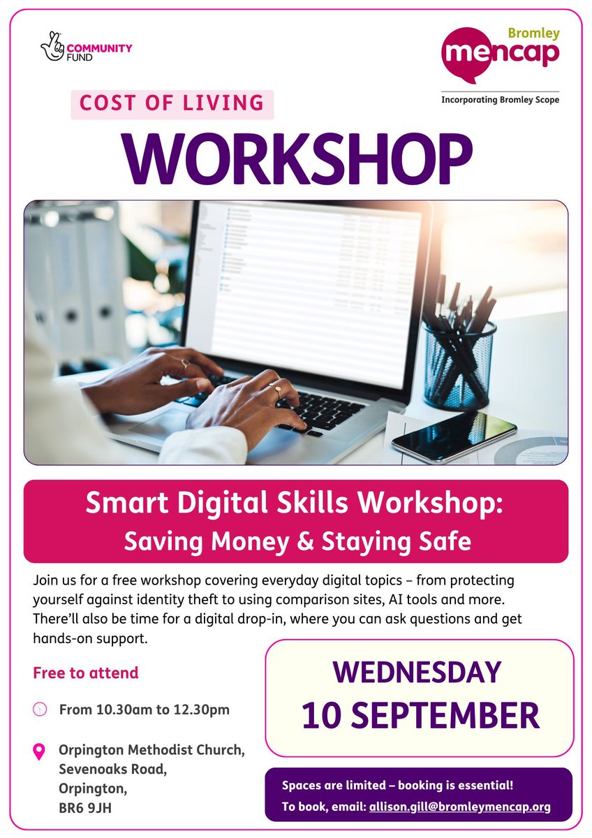 Smart Digital Skills Workshop
Learn how to stay safe from identity theft, use comparison sites to save money, explore AI tools, and more. 

Date: Wednesday 10 September
Time: 10:30 AM – 12:30 PM
Location: Orpington Methodist Church, BR6 9JH

Info: allison.gill@bromleymencap.org