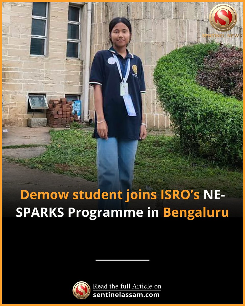 Himadri Gogoi, daughter of Parama Gogoi and Sandhani Gogoi, and an inhabitant of Chakalapathar Gaon, and a student of Class 10 in Demow Girls High School.

Read more: sentinelassam.com/north-east-ind…

#thesentinel #ISRO #Bengaluru