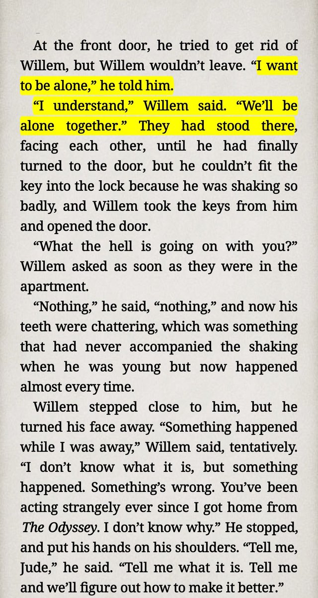 "I want to be alone,” he told him.
“I understand,” Willem said. “We’ll be alone together.” 
📖A Little Life - Hanya Yanagihara