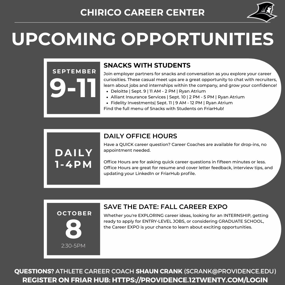Providence College Student Athlete Development (@thefriaredge) on Twitter photo This week at the Chirico Career Center: Snacks with Students (Sept. 9–11) and daily office hours (1–4 PM). Don’t forget to save the date for the Fall Career Expo on Oct. 8!
#GoFriars This week at the Chirico Career Center: Snacks with Students (Sept. 9–11) and daily office hours (1–4 PM). Don’t forget to save the date for the Fall Career Expo on Oct. 8!
#GoFriars